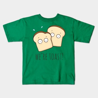 We're Toast! Kids T-Shirt